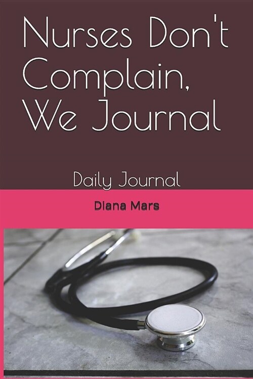 Nurses Dont Complain, We Journal: Daily Journal (Paperback)