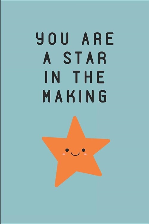 You Are a Star in the Making: Lined Note Book Journal (Paperback)
