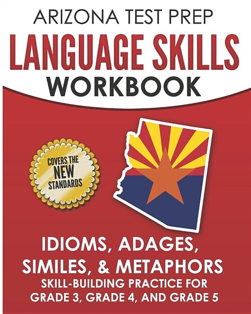 Arizona Test Prep Language Skills Workbook Idioms, Adages, Similes, & Metaphors: Skill-Building Practice for Grade 3, Grade 4, and Grade 5 (Paperback)