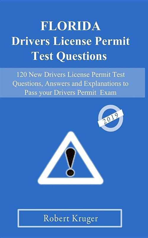 2019 Florida Drivers License Permit Test Questions: 120 New Drivers License Permit Test Questions, Answers and Explanations to Pass Your DMV Permit E (Paperback)