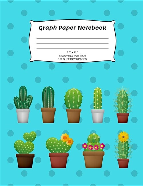 Graph Paper Notebook: Cactus; Graph/Grid Paper Notebook; 100 Sheets/200 Pages; 5 Squares Per Inch (Paperback)