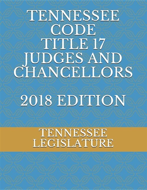 Tennessee Code Title 17 Judges and Chancellors (Paperback)