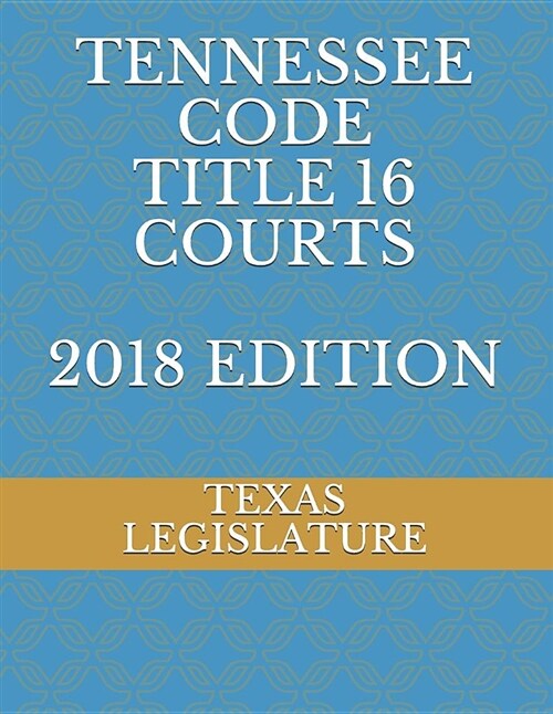 Tennessee Code Title 16 Courts 2018 Edition (Paperback)