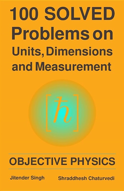 100 Solved Problems on Units, Dimensions and Measurement: Objective Physics (Paperback)