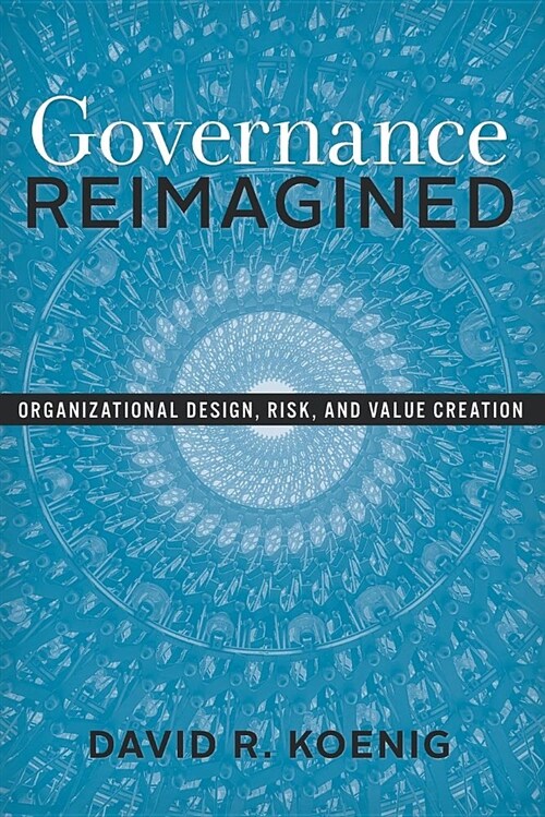 Governance Reimagined: Organizational Design, Risk, and Value Creation (Paperback)