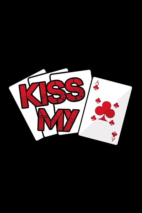 Kiss My Ace: Blank Lined Journal for Lucky Poker Lover (Paperback)