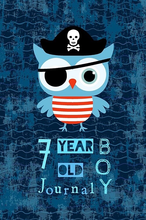 7 Year Old Boy Journal: Pirate Owl Happy Birthday Notebook - Wide Ruled and Blank Framed Sketchbook Pages for Seven Year Old Boys to Write and (Paperback)