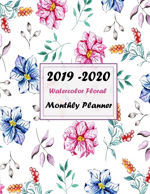 2019 - 2020 Watercolor Floral Monthly Planner: 12 Months Calendar and Passion Planner (Paperback)