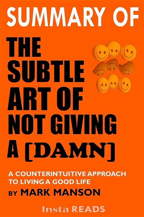Summary of the Subtle Art of Not Giving a [damn]: A Counterintuitive Approach to Living a Good Life by Mark Manson (Paperback)
