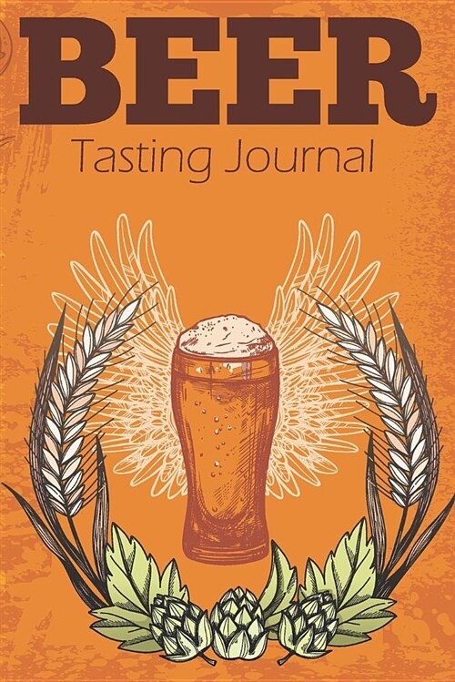 Beer Tasting Journal: Recording Your Experience and Analyze the Beer You Drink (Paperback)