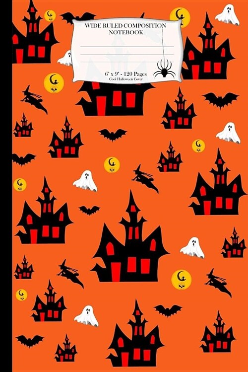 Wide Ruled Composition Notebook. 6 X 9. 120 Pages. Cool Halloween Cover: Halloween Theme. Multi Purpose Wide Ruled Journal Paper. Book Cover with Cast (Paperback)