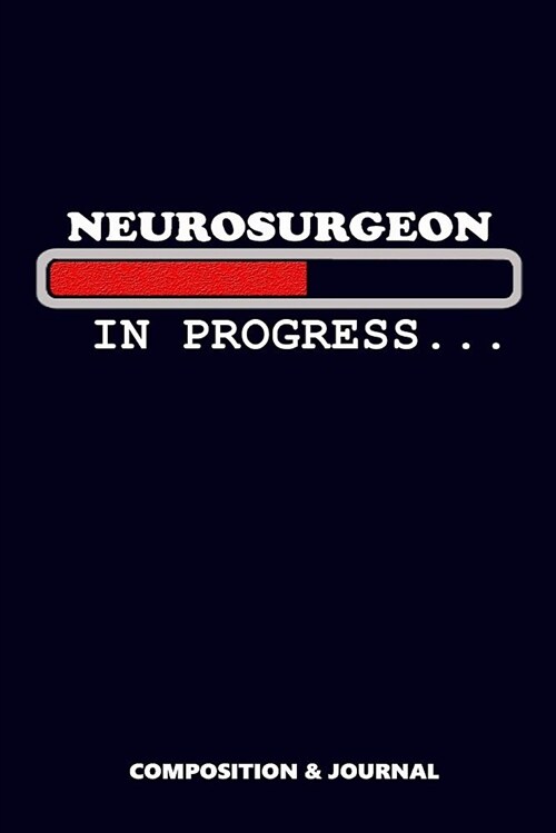 Neurosurgeon in Progress: Composition Notebook, Funny Birthday Journal for Neurological Surgery Specialists to Write on (Paperback)