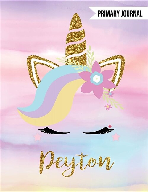 Peyton Unicorn Primary Journal: Custom Unicorn Journal - Personalized Notebook - Custom Name Notebook - Wide Ruled Journal - Journals to Write in for (Paperback)