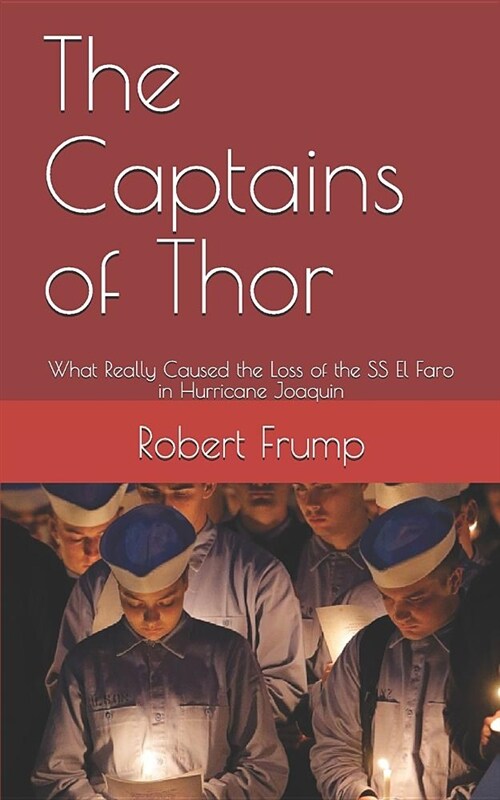 The Captains of Thor: What Really Caused the Loss of the SS El Faro in Hurricane Joaquin (Paperback)