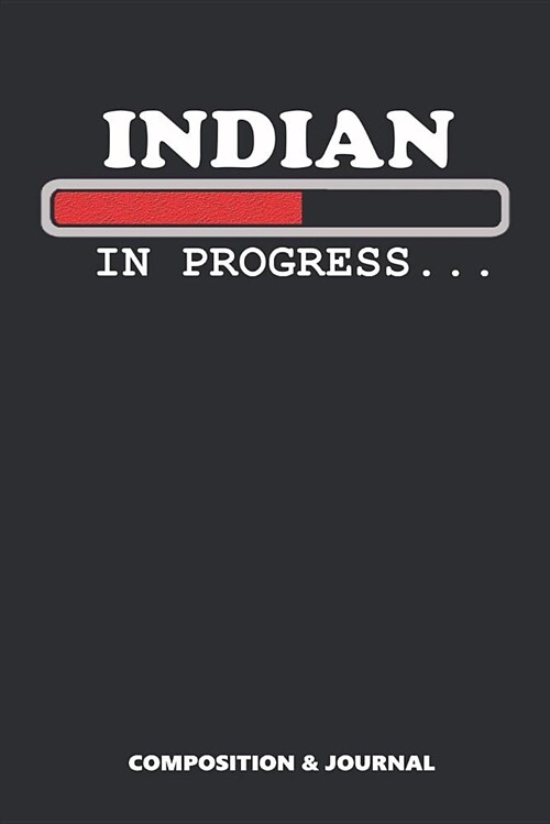 Indian in Progress: Composition Notebook, Funny Birthday Journal for Hindustanis to Write on (Paperback)