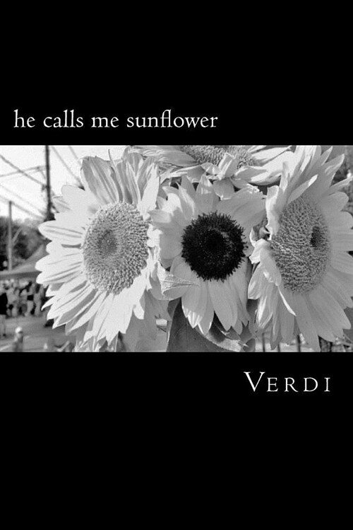 He Calls Me Sunflower: A Poetry Collection Inspired by Love, Life, and Soul (Paperback)