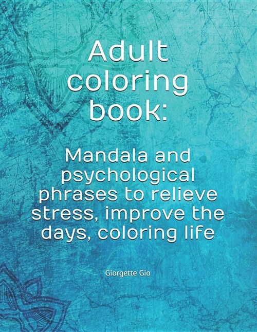 Adult Coloring Book: Mandala and Psychological Phrases to Relieve Stress, Improve the Days, Coloring Life (Paperback)