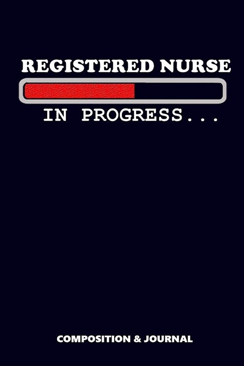 Registered Nurse in Progress: Composition Notebook, Funny Birthday Journal for RN Registered Nurses to Write on (Paperback)