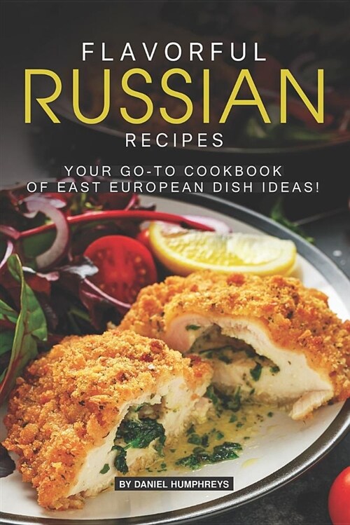 Flavorful Russian Recipes: Your Go-To Cookbook of East European Dish Ideas! (Paperback)