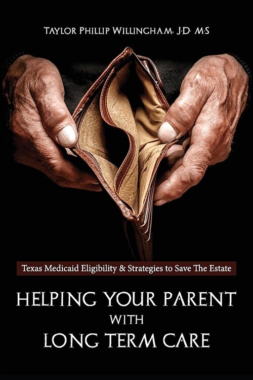 Helping Your Parent with Long Term Care: Texas Medicaid Eligibility &strategies to Save the Estate (Paperback)