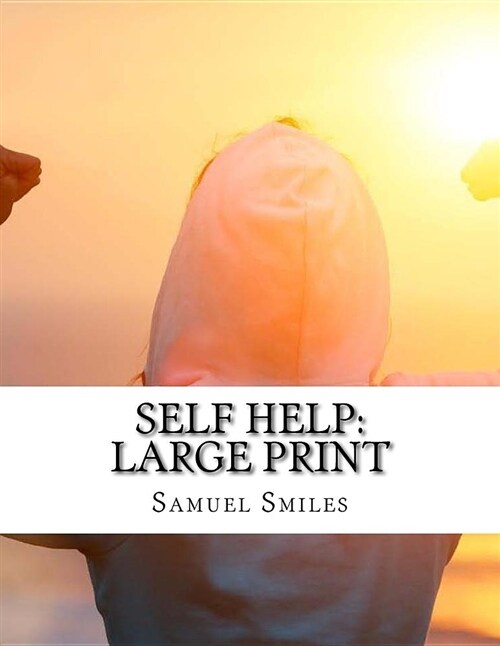Self Help: Large Print: With Illustrations of Conduct and Perserverance (Paperback)