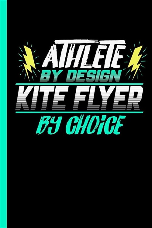 Athlete by Design Kite Flyer by Choice: Notebook & Journal or Diary for Air Sports Lovers - Take Your Notes or Gift It to Buddies, Wide Ruled Paper (1 (Paperback)