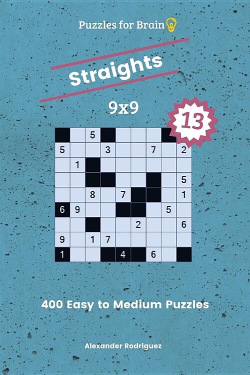 Puzzles for Brain Straights - 400 Easy to Medium 9x9 Vol. 13 (Paperback)