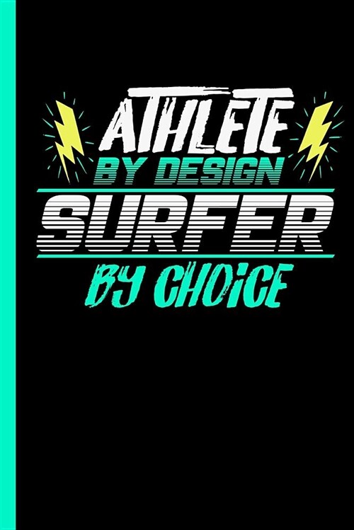 Athlete by Design Surfer by Choice: Notebook & Journal or Diary for Surf Sports Lovers - Take Your Notes or Gift It to Buddies, College Ruled Paper (1 (Paperback)