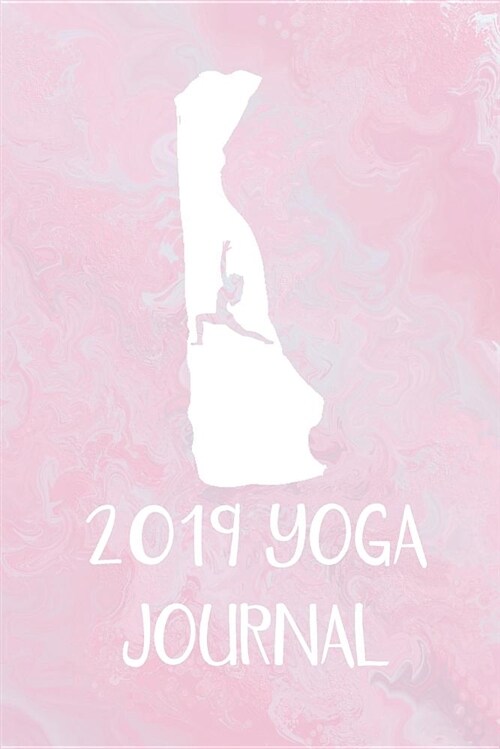 2019 Yoga Journal: This Cute Delaware Yoga Journal Is a Great Way to Track Your Practice. Record Your Classes, Mantras, Intentions, and R (Paperback)