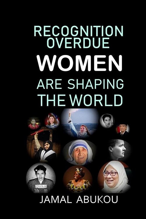 Recognition Overdue - Women Are Shaping the World: Women Contribution to Science, Technology, Politics, and to Humanity - Women Liberation Movements I (Paperback)