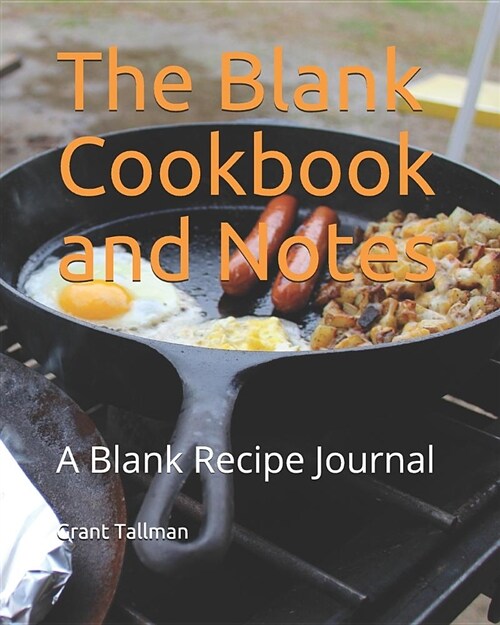 The Blank Cookbook and Notes: A Blank Recipe Journal (Paperback)