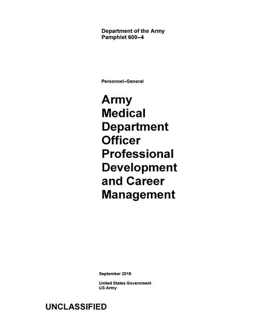 Department of the Army Pamphlet Da Pam 600-4 Army Medical Department Officer Professional Development and Career Management September 2018 (Paperback)
