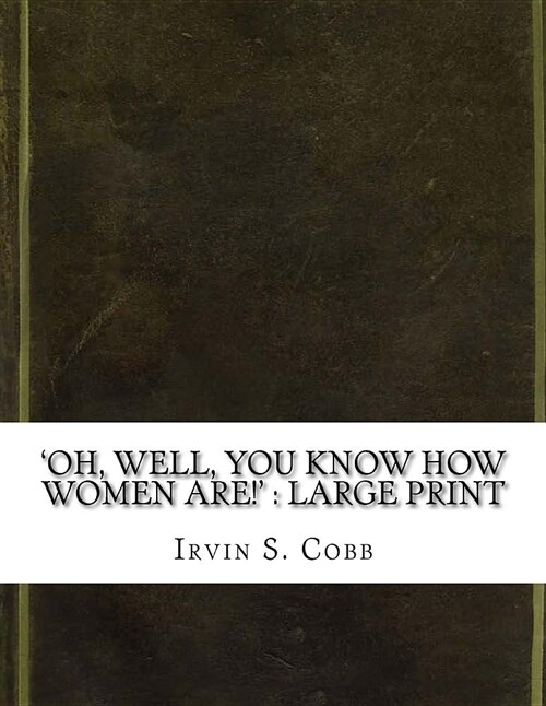 oh, Well, You Know How Women Are!: Large Print (Paperback)