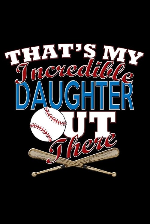 Thats My Incredible Daughter Out There: Baseball Daughter Blank Lined Journal, Gift Notebook for Mom & Dad (150 Pages) (Paperback)