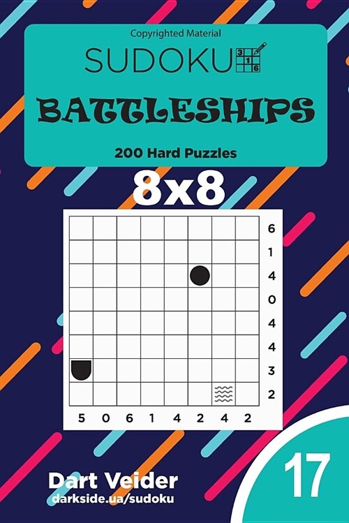 Sudoku Battleships - 200 Hard Puzzles 8x8 (Volume 17) (Paperback)