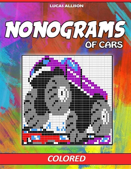 Nonograms of Cars: Colored Griddlers- Exclusive and High-Quality Japanese Nonograms - Hanjie Griddlers Nonograms (Paperback)