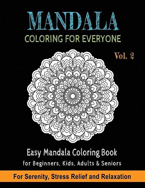 Mandala Coloring For Everyone: Easy Mandala Coloring Book for Beginners, Kids, Adults & Seniors Astonishing Mandala Art Patterns and Designs Relaxati (Paperback)