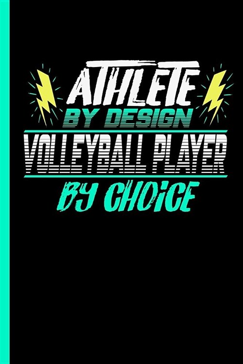 Athlete by Design Volleyball Player by Choice: Notebook & Journal or Diary for Volleyball Sports Lovers - Take Your Notes or Gift It to Buddies, Wide (Paperback)