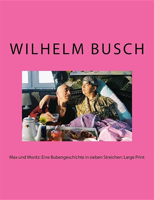 Max Und Moritz: Eine Bubengeschichte in Sieben Streichen: Large Print (Paperback)