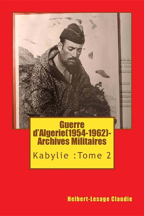 Guerre dAlgerie(1954-1962)-Archives Militaires: Kabylie: Tome 2 (Paperback)