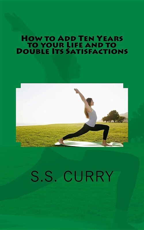 How to Add Ten Years to Your Life and to Double Its Satisfactions (Paperback)