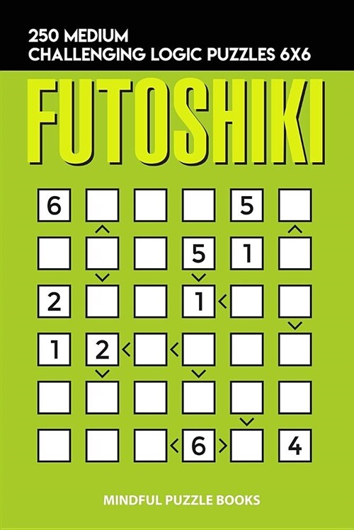 Futoshiki: 250 Medium Challenging Logic Puzzles 6x6 (Paperback)
