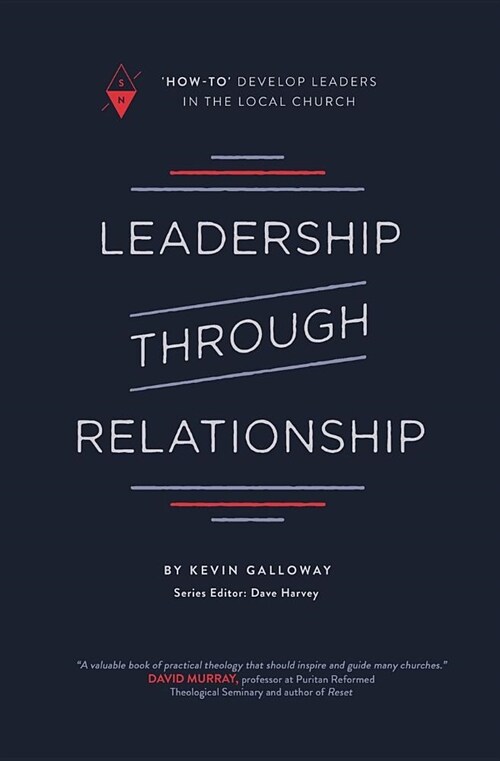 Leadership Through Relationship: How-To Develop Leaders in the Local Church (Paperback)