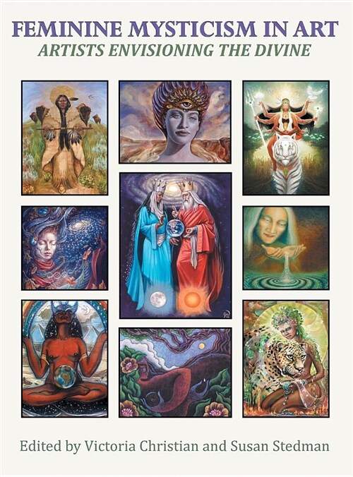 Feminine Mysticism in Art: Artists Envisioning the Divine (Hardcover)
