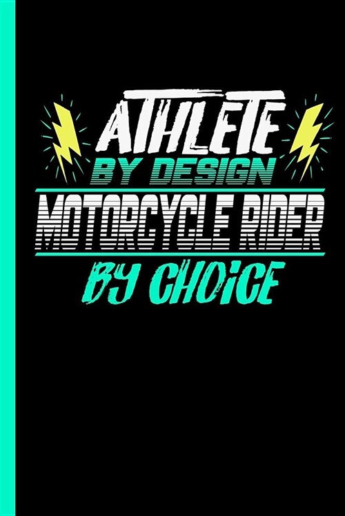 Athlete by Design Motorcycle Rider by Choice: Notebook & Journal or Diary for Bikers & Racing Sports Lovers - Take Your Notes or Gift It to Buddies, L (Paperback)