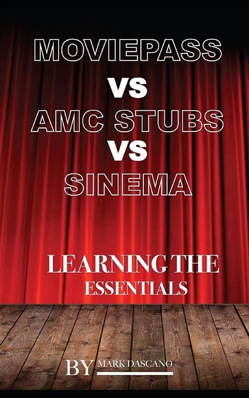 Movie Pass Vs AMC Stubs Vs Sinema: Learning the Essentials (Paperback)