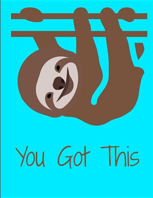 You Got This Smiling Sloth Notebook Journal 150 Page College Ruled Pages 8.5 X 11 (Paperback)