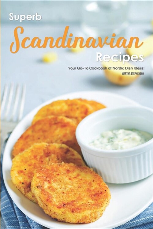 Superb Scandinavian Recipes: Your Go-To Cookbook of Nordic Dish Ideas! (Paperback)