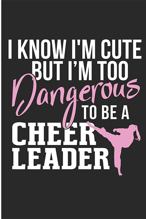 I Know Im Cute But Im Too Dangerous to Be a Cheerleader: Taekwondo Girl Martial Arts Blank Lined Note Book (Paperback)