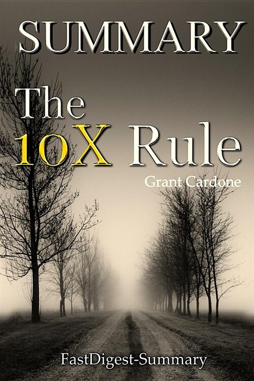 Summary of the 10x Rule by Grant Cardone: The Only Difference Between Success and Failure (Paperback)